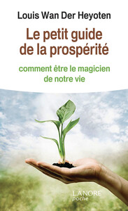 Le petit guide de la prospérité - Comment être le magicien de notre vie