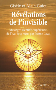 Révélations de l'invisible - Messages d'entités supérieures de l'Au-delà reçus par Jeanne Laval