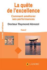 LA QUETE DE L'EXCELLENCE TOME 2 - COMMENT AMELIORER SES PERFORMANCES