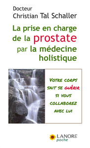 La prise en charge de la prostate par la médecine holistique - Votre corps sait se guérir si vous collaborez avec lui