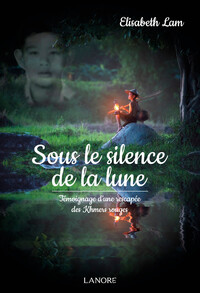 Sous le silence de la lune - Témoignage d'une rescapée des Khmers rouges