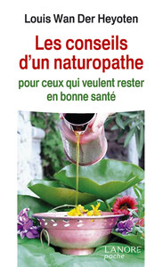 LES CONSEILS D'UN NATUROPATHE POUR CEUX QUI VEULENT RESTER EN BONNE SANTE