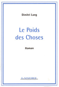 Le Poids des Choses - Roman