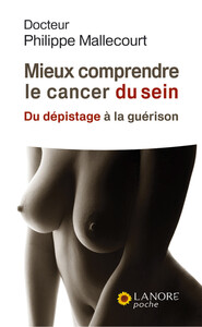 Mieux comprendre le cancer du sein - Du dépistage à la guérison