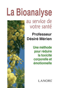 LA BIOANALYSE AU SERVICE DE VOTRE SANTE - UNE METHODE POUR REDUIRE LA TOXICITE CORPORELLE ET EMOTION