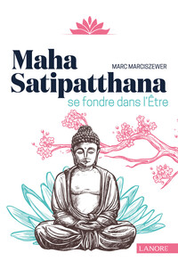 Maha Satipatthana - Se fondre dans l'être