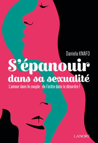 S'épanouir dans sa sexualité - L'amour dans le couple : de l'ordre dans le désordre !