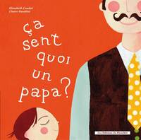 CA SENT QUOI UN PAPA ? CA SENT QUOI UNE MAMAN?