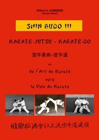 SHIN BUDO III KARATE-JUTSU-KARATE-DO - OU DE L'ART DU KARATE VERS LA VOIE DU KARATE