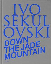 IVO SEKULOVSKI DOWN THE JADE MOUNTAIN /ANGLAIS