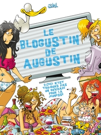 LE BLOGUSTIN DE AUGUSTIN - LE BLOGUSTIN D'AUGUSTIN T02 - CECI N'EST TOUJOURS PAS UN OUVRAGE JEUNESSE