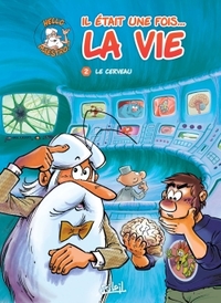 IL ETAIT UNE FOIS LA VIE T02 - LE CERVEAU