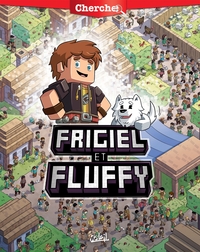 Frigiel et Fluffy - Cherche Frigiel et Fluffy