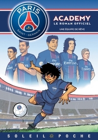 PARIS SAINT-GERMAIN - ACADEMY - T01 - PARIS SAINT-GERMAIN ACADEMY - UNE EQUIPE DE REVE