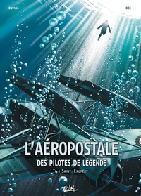 L'AEROPOSTALE - DES PILOTES DE LEGENDE T04 - SAINT-EXUPERY