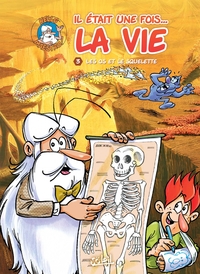 IL ETAIT UNE FOIS LA VIE T03 - LES OS ET LE SQUELETTE