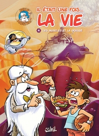 IL ETAIT UNE FOIS LA VIE T04 - LES MUSCLES ET LA GRAISSE
