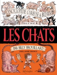 L'ENCYCLOPEDIE CURIEUSE ET BIZARRE PAR BILLY BROUILLARD T02 - LES CHATS