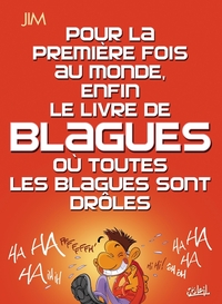 POUR LA 1ERE FOIS AU MONDE, ENFIN LE LIVRE DE BLAGUES OU TOUTES LES BLAGUES SONT DROLES