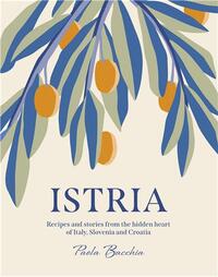 ISTRIA: RECIPES AND STORIES FROM THE HIDDEN HEART OF ITALY, SLOVENIA AND CROATIA /ANGLAIS