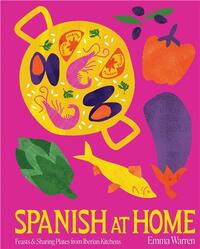 Spanish at Home: Feasts & Sharing Plates from Iberian Kitchens /anglais
