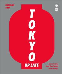 Tokyo Up Late: Iconic recipes from the city that never sleeps /anglais