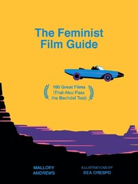 The Feminist Film Guide: 100 great films to see (that also pass the Bechdel test) /anglais