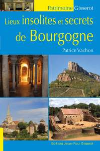 LIEUX INSOLITES ET SECRETS DE BOURGOGNE