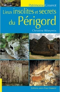 LIEUX INSOLITES ET SECRETS DU PERIGORD