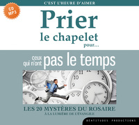 PRIER LE CHAPELET POUR CEUX QUI NONT PAS LE TEMPS  CD - LES 20 MYSTERES DU ROSAIRE A LA LUMIERE DE L