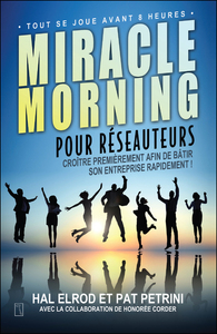 Miracle Morning pour réseauteurs - Croître premièrement afin de bâtir son entreprise rapidement !