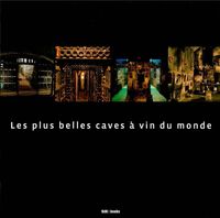LES PLUS BELLES CAVES A VIN DU MONDE - 2E ED