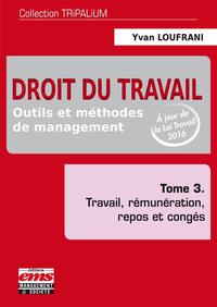 DROIT DU TRAVAIL - TOME 3 - OUTILS ET METHODES DE MANAGEMENT, TRAVAIL, REMUNERATION, REPOS ET CONGES