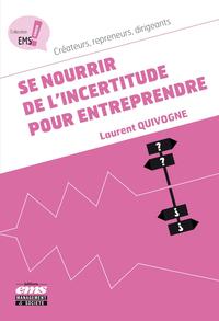 SE NOURRIR DE L'INCERTITUDE POUR ENTREPRENDRE - CREATEURS, REPRENEURS, DIRIGEANTS.