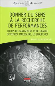 DONNER DU SENS A LA RECHERCHE DE PERFORMANCES - LECONS DE MANAGEMENT D'UNE GRANDE ENTREPRISE MAROCAI