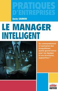 LE MANAGER INTELLIGENT - DU COMMANDEMENT A L'ANIMATION DES ECOSYSTEMES, QUELLE GOUVERNANCE POUR VOS