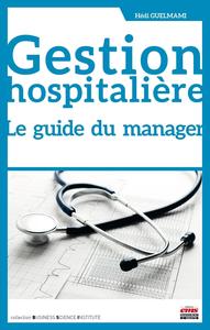 GESTION HOSPITALIERE - LE GUIDE DU MANAGER.