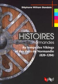 HISTOIRES NORMANDES. AU TEMPS DES VIKINGS ET DES DUCS DE NORMANDIE (820-1204)