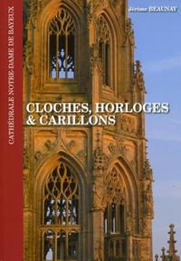 CLOCHES, HORLOGES ET CARILLONS - CATHEDRALE NOTRE-DAME DE BAYEUX.