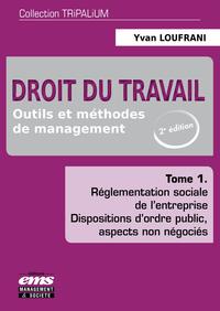 DROIT DU TRAVAIL - TOME 1 - OUTILS ET METHODES DE MANAGEMENT. REGLEMENTATION SOCIALE DE L'ENTREPRISE