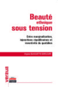 BEAUTE ETHNIQUE SOUS TENSION - ENTRE MARGINALISATION, INJONCTIONS REPUBLICAINES ET INVENTIVITE DU QU