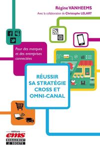 REUSSIR SA STRATEGIE CROSS ET OMNI-CANAL - POUR DES MARQUES ET DES ENTREPRISES CONNECTEES.