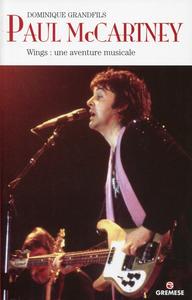 PAUL MCCARTNEY. WINGS: UNE AVENTURE MUSICALE