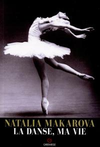 NATALIA MAKAROVA - LA DANSE, MA VIE - LE PARCOURS EXTRAORDINAIRE D'UNE ETOILE QUI A ILLUMINE LA DANS