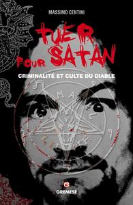 TUER POUR SATAN - CRIMINALITE ET CULTE DU DIABLE