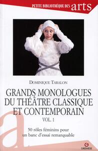 GRANDS MONOLOGUES DU THEATRE CLASSIQUE ET CONTEMPORAIN - VOL. 1 - 50 ROLES FEMININS POUR UN BANC D'E