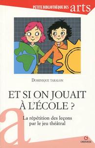 ET SI ON JOUAIT A ETRE A L'ECOLE ? - LA REPETITION DES LECONS PAR LE JEU THEATRAL