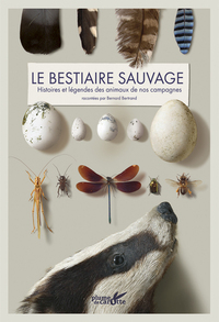 Bestiaire sauvage. Histoires et légendes des animaux de nos campagnes