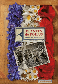 Plantes de poilus. La fleur et le fusil en 14-18