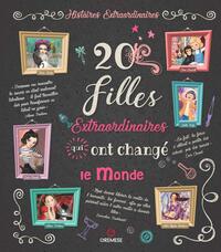 20 FILLES EXTRAORDINAIRES QUI ONT CHANGE LE MONDE